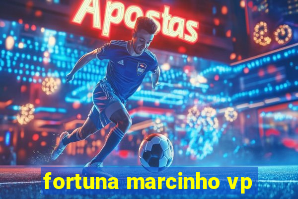 fortuna marcinho vp